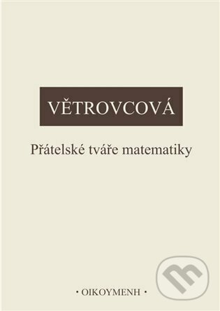 Kniha: Přátelské tváře matematiky (Marie Větrovcová). Filozofický ústav AV ČR, 2023 Kniha: Přátelské tváře matematiky (Marie Větrovcová). Filozofický ústav AV ČR, 2023