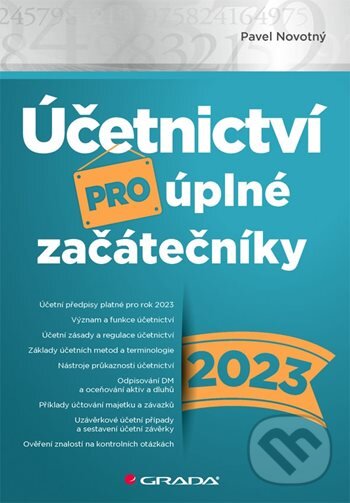 Kniha: Účetnictví pro úplné začátečníky 2023 (Pavel Novotný). Grada, 2023 Kniha: Účetnictví pro úplné začátečníky 2023 (Pavel Novotný). Grada, 2023