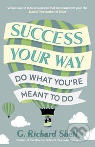 Success, Your Way - G. Richard Shell, Penguin Books, 2014
