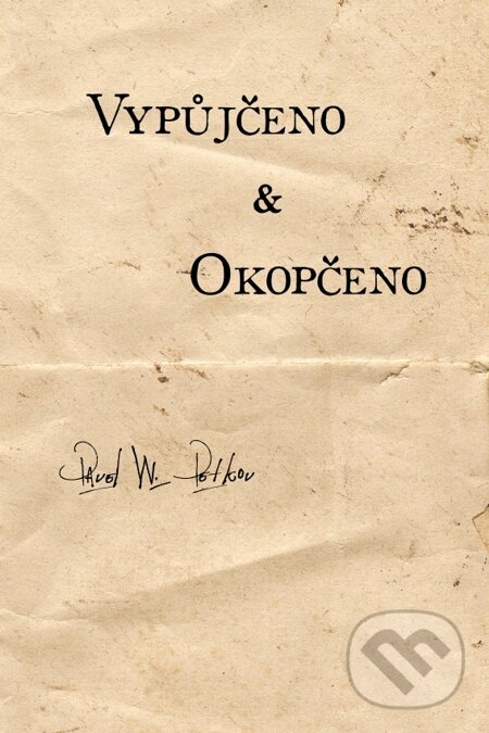 E-kniha: Vypůjčeno & Okopčeno (Pavel W. Petkov). Čas, 2014 E-kniha: Vypůjčeno & Okopčeno (Pavel W. Petkov). Čas, 2014