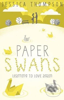 Paper Swans - Jessica Thompson, Hodder and Stoughton, 2014