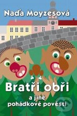 Kniha: Bratři obři a jiné pohádkové pověsti (Naďa Moyzesová). XYZ, 2009 Kniha: Bratři obři a jiné pohádkové pověsti (Naďa Moyzesová). XYZ, 2009