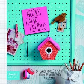 Kniha: Nůžky, papír, lepidlo (Svojtka&Co.). Svojtka&Co., 2014 Kniha: Nůžky, papír, lepidlo (Svojtka&Co.). Svojtka&Co., 2014