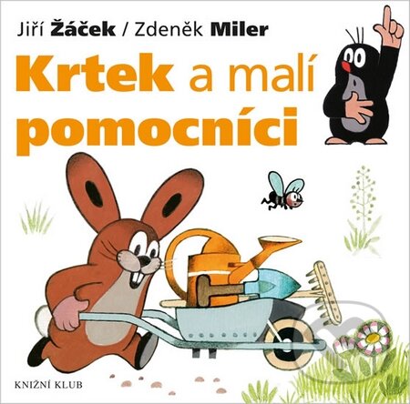 Kniha: Krtek a malí pomocníci (Jiří Žáček a Zdeněk Miler). Knižní klub, 2015 Kniha: Krtek a malí pomocníci (Jiří Žáček a Zdeněk Miler). Knižní klub, 2015