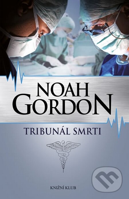 Kniha: Tribunál smrti (Noah Gordon). Knižní klub, 2014 Kniha: Tribunál smrti (Noah Gordon). Knižní klub, 2014