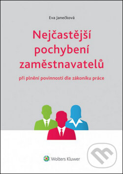 Kniha: Nejčastější pochybení zaměstnavatelů (Eva Janečková). Wolters Kluwer ČR, 2014 Kniha: Nejčastější pochybení zaměstnavatelů (Eva Janečková). Wolters Kluwer ČR, 2014