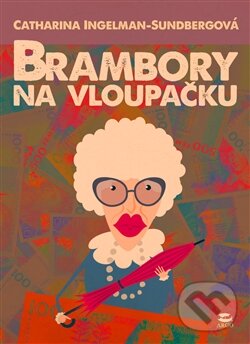 Kniha: Brambory na vloupačku (Catharina Ingelman-Sundberg). Argo, 2014 Kniha: Brambory na vloupačku (Catharina Ingelman-Sundberg). Argo, 2014
