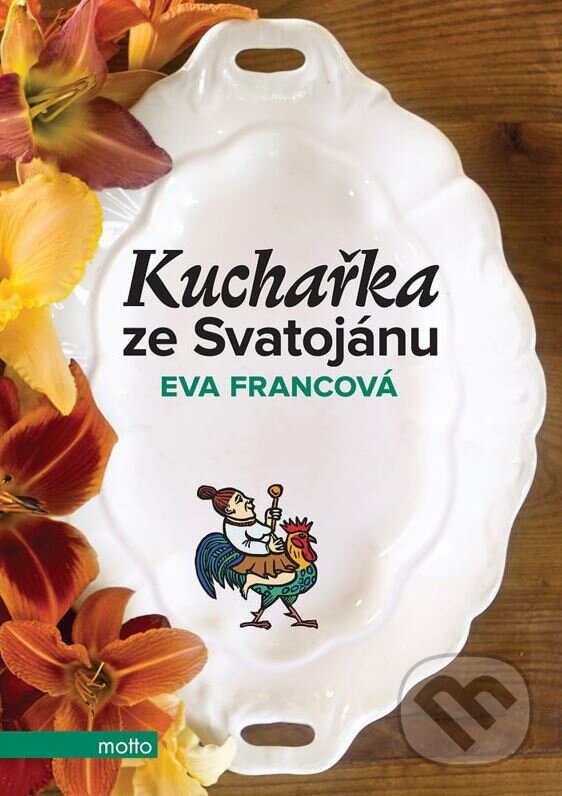 Kniha: Kuchařka ze Svatojánu (Eva Francová). Motto, 2014 Kniha: Kuchařka ze Svatojánu (Eva Francová). Motto, 2014