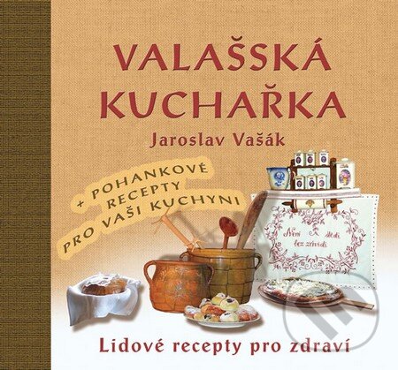 Kniha: Valašská kuchařka (Jaroslav Vašák). Nakladatelství Stopa, 2014 Kniha: Valašská kuchařka (Jaroslav Vašák). Nakladatelství Stopa, 2014