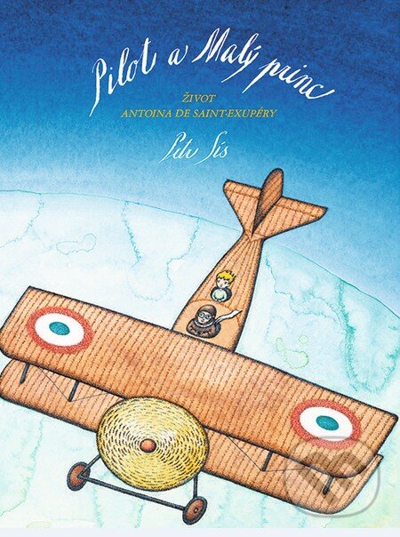 Kniha: Pilot a Malý princ (Petr Sís). Slovart, 2014 Kniha: Pilot a Malý princ (Petr Sís). Slovart, 2014