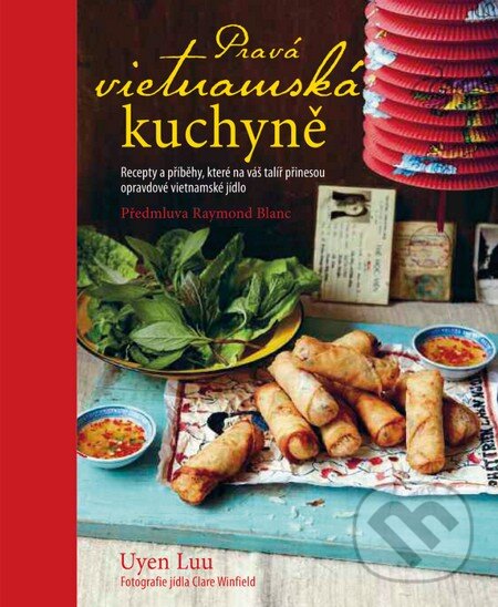 Kniha: Pravá vietnamská kuchyně (Uyen Luu). Slovart CZ, 2014 Kniha: Pravá vietnamská kuchyně (Uyen Luu). Slovart CZ, 2014