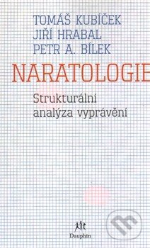 Kniha: Naratologie (Jiří Hrabal, Petr A. Bílek a Tomáš Kubíček). Dauphin, 2014 Kniha: Naratologie (Jiří Hrabal, Petr A. Bílek a Tomáš Kubíček). Dauphin, 2014