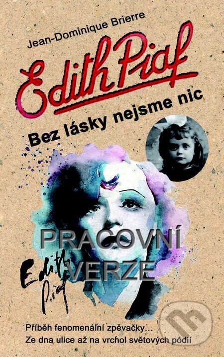 Kniha: Edith Piaf: Bez lásky nejsme nic (Jean-Dominique Brierre). Metafora, 2014 Kniha: Edith Piaf: Bez lásky nejsme nic (Jean-Dominique Brierre). Metafora, 2014