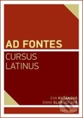Kniha: Ad Fontes Cursus Latinus (Eva Kuťáková a Dana Slabochová). Karolinum, 2014 Kniha: Ad Fontes Cursus Latinus (Eva Kuťáková a Dana Slabochová). Karolinum, 2014