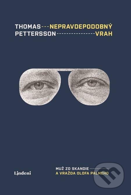 E-kniha: Nepravdepodobný vrah: Muž zo Skandie a vražda Olofa Palmeho (Thomas Pettersson). Lindeni E-kniha: Nepravdepodobný vrah: Muž zo Skandie a vražda Olofa Palmeho (Thomas Pettersson). Lindeni