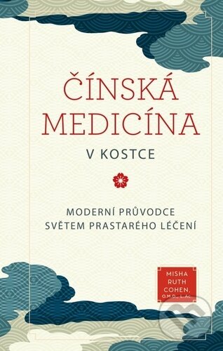 Kniha: Čínská medicína v kostce (Misha Ruth Cohen). Via, 2023 Kniha: Čínská medicína v kostce (Misha Ruth Cohen). Via, 2023