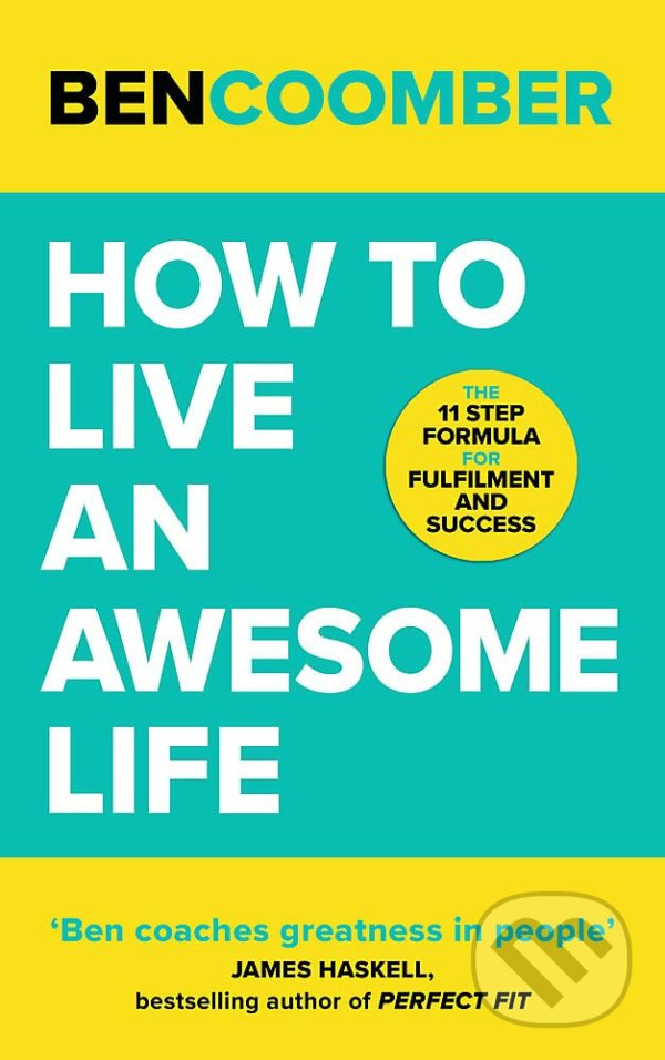 Kniha: How To Live An Awesome Life (Ben Coomber). John Murray, 2022 Kniha: How To Live An Awesome Life (Ben Coomber). John Murray, 2022