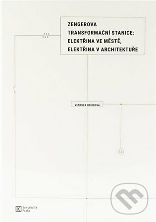Kniha: Zengerova transformační stanice (Vendula Hnídková). Kunsthalle Praha, 2022 Kniha: Zengerova transformační stanice (Vendula Hnídková). Kunsthalle Praha, 2022