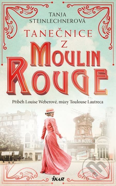 E-kniha: Tanečnice z Moulin Rouge (Tanja Steinlechner). Ikar CZ E-kniha: Tanečnice z Moulin Rouge (Tanja Steinlechner). Ikar CZ