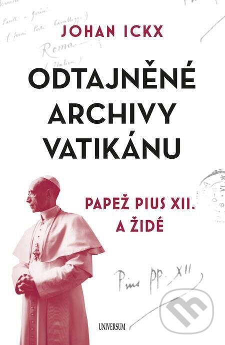 E-kniha: Odtajněné archivy Vatikánu (Johan Ickx). X Nakladatelství Universum, 2022 E-kniha: Odtajněné archivy Vatikánu (Johan Ickx). X Nakladatelství Universum, 2022