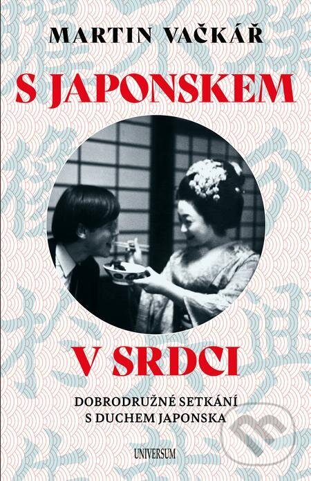 E-kniha: S Japonskem v srdci (Martin Vačkář). X Nakladatelství Universum E-kniha: S Japonskem v srdci (Martin Vačkář). X Nakladatelství Universum
