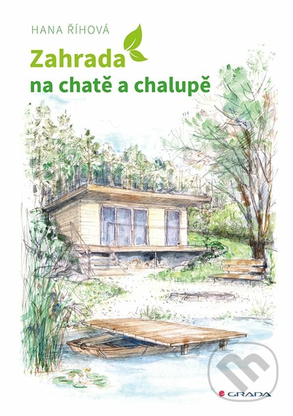 E-kniha: Zahrada na chatě a chalupě (Hana Říhová). Grada, 2022 E-kniha: Zahrada na chatě a chalupě (Hana Říhová). Grada, 2022