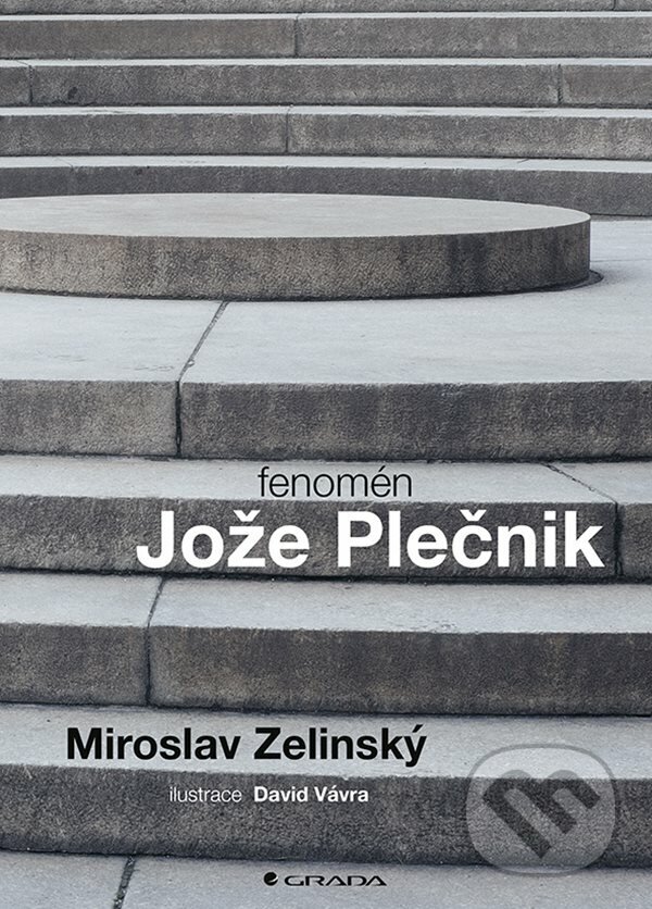 E-kniha: Fenomén Jože Plečnik (Miroslav Zelinský). Grada, 2022 E-kniha: Fenomén Jože Plečnik (Miroslav Zelinský). Grada, 2022