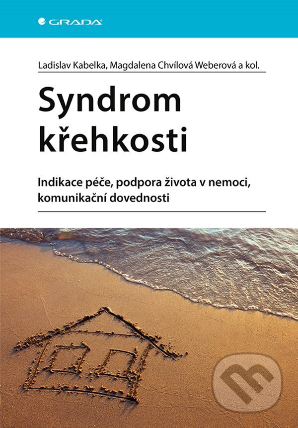 E-kniha: Syndrom křehkosti (Ladislav Kabelka, Magdalena Weberová Chvílová a kolektiv). Grada, 2022 E-kniha: Syndrom křehkosti (Ladislav Kabelka, Magdalena Weberová Chvílová a kolektiv). Grada, 2022