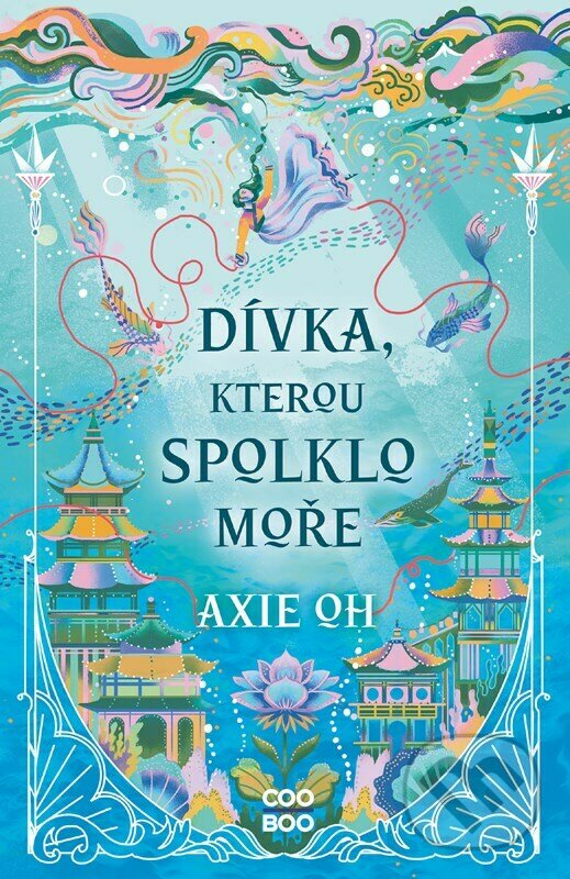 Kniha: Dívka, kterou spolklo moře (Axie Oh). CooBoo CZ, 2023 Kniha: Dívka, kterou spolklo moře (Axie Oh). CooBoo CZ, 2023