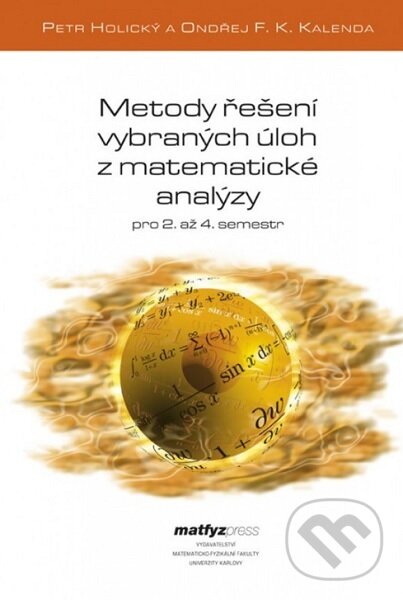 Kniha: Metody řešení vybraných úloh z matematické analýzy (Petr Holický). MatfyzPress, 2020 Kniha: Metody řešení vybraných úloh z matematické analýzy (Petr Holický). MatfyzPress, 2020