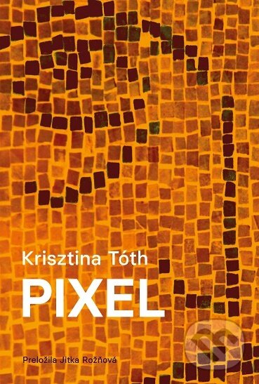Kniha: Pixel (Krisztina Tóth). Womanpress – Phoenix Library, 2022 Kniha: Pixel (Krisztina Tóth). Womanpress – Phoenix Library, 2022