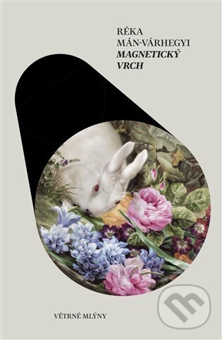 Kniha: Magnetický vrch (Réka Mán-Várhegyi). Větrné mlýny, 2023 Kniha: Magnetický vrch (Réka Mán-Várhegyi). Větrné mlýny, 2023