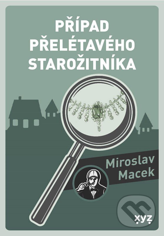 E-kniha: Případ přelétavého starožitníka (Miroslav Macek). XYZ, 2023 E-kniha: Případ přelétavého starožitníka (Miroslav Macek). XYZ, 2023