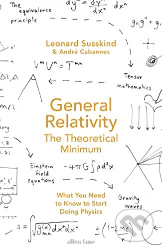 Kniha: General Relativity (Leonard Susskind a Andre Cabannes). Allen Lane, 2023 Kniha: General Relativity (Leonard Susskind a Andre Cabannes). Allen Lane, 2023