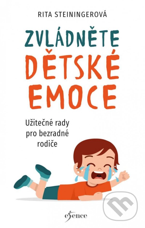 Kniha: Zvládněte dětské emoce (Rita Steininger). Esence, 2023 Kniha: Zvládněte dětské emoce (Rita Steininger). Esence, 2023