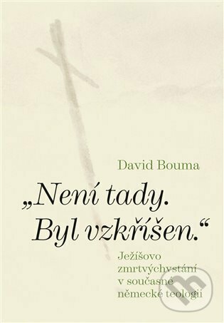 Kniha: Není tady. Byl vzkříšen. (David Bouma). Pavel Mervart, 2023 Kniha: Není tady. Byl vzkříšen. (David Bouma). Pavel Mervart, 2023