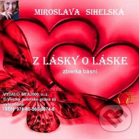 E-kniha: Zbierka básní I.- Z lásky o láske (Miroslava Sihelská). MEA2000, 2013 E-kniha: Zbierka básní I.- Z lásky o láske (Miroslava Sihelská). MEA2000, 2013