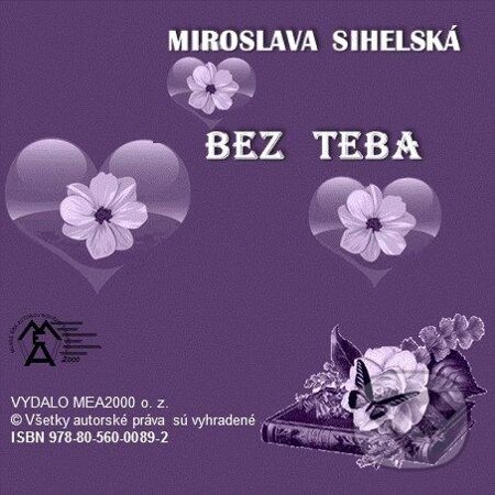 E-kniha: Zbierka básní - Bez teba (Miroslava Sihelská). MEA2000, 2013 E-kniha: Zbierka básní - Bez teba (Miroslava Sihelská). MEA2000, 2013