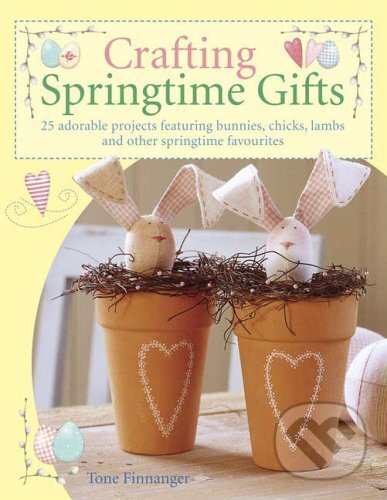 Kniha: Crafting Springtime Gifts (Tone Finnanger). David and Charles, 2006 Kniha: Crafting Springtime Gifts (Tone Finnanger). David and Charles, 2006