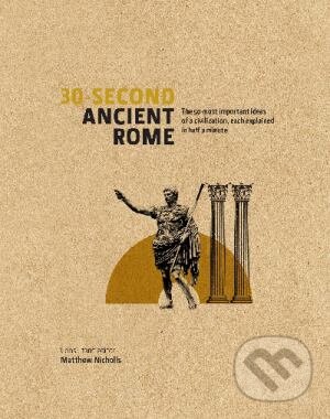 Kniha: 30-Second Ancient Rome (Matthew Nicholls). Ivy Press, 2014 Kniha: 30-Second Ancient Rome (Matthew Nicholls). Ivy Press, 2014