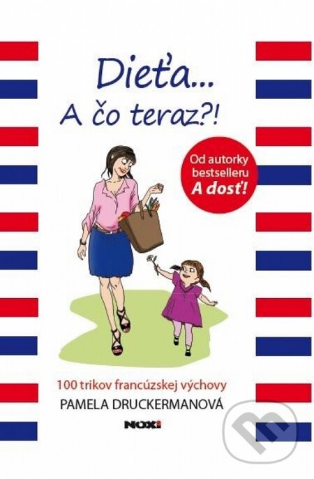 Kniha: Dieťa... A čo teraz?! (Pamela Druckerman). NOXI, 2014 Kniha: Dieťa... A čo teraz?! (Pamela Druckerman). NOXI, 2014