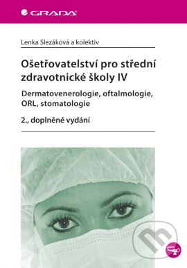 Kniha: Ošetřovatelství pro střední zdravotnické školy IV (Lenka Slezáková a kolektiv). Grada, 2014 Kniha: Ošetřovatelství pro střední zdravotnické školy IV (Lenka Slezáková a kolektiv). Grada, 2014
