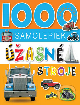 Kniha: 1000 samolepiek - Úžasné stroje (Svojtka&Co.). Svojtka&Co., 2014 Kniha: 1000 samolepiek - Úžasné stroje (Svojtka&Co.). Svojtka&Co., 2014
