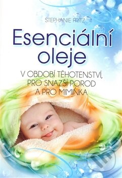 Kniha: Esenciální oleje (Stephanie Fritz). Barevný svět, 2014 Kniha: Esenciální oleje (Stephanie Fritz). Barevný svět, 2014