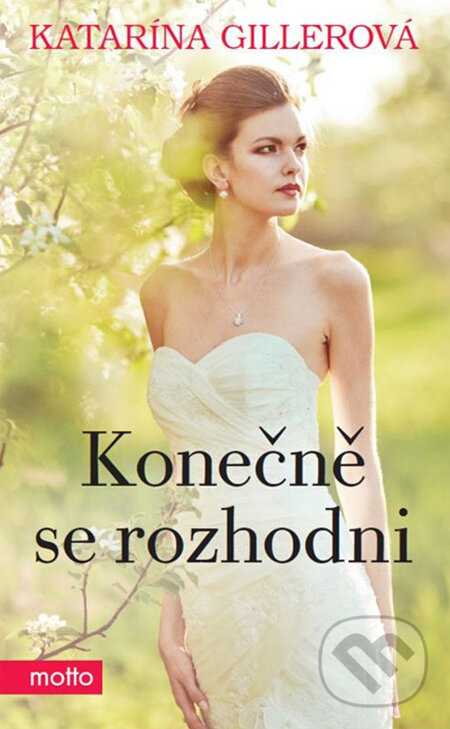 Kniha: Konečně se rozhodni (Katarína Gillerová). Motto, 2014 Kniha: Konečně se rozhodni (Katarína Gillerová). Motto, 2014