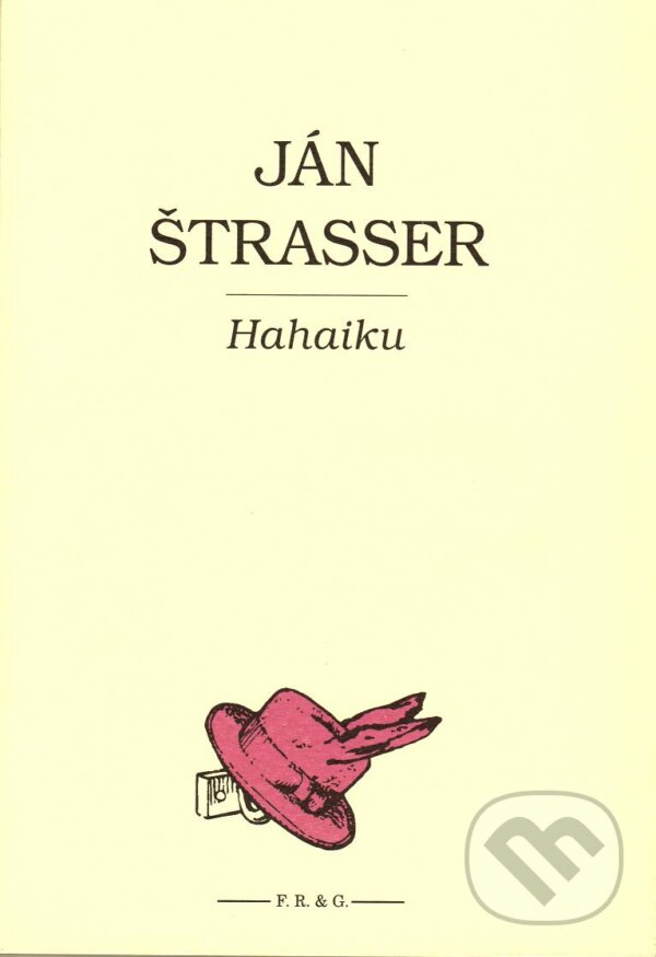 Kniha: Hahaiku (Ján Štrasser). F. R. & G., 2008 Kniha: Hahaiku (Ján Štrasser). F. R. & G., 2008