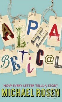 Kniha: Alphabetical (Michael Rosen). John Murray, 2013 Kniha: Alphabetical (Michael Rosen). John Murray, 2013