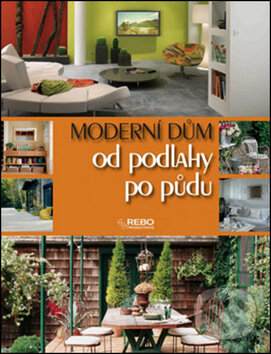 Kniha: Moderní dúm od podlahy po púdu (Rebo). Rebo, 2010 Kniha: Moderní dúm od podlahy po púdu (Rebo). Rebo, 2010