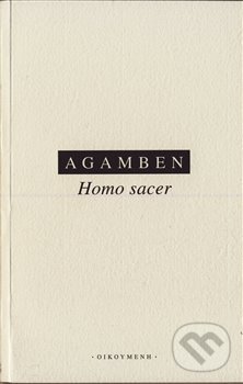 Kniha: Homo Sacer (Giorgio Agamben). OIKOYMENH, 2012 Kniha: Homo Sacer (Giorgio Agamben). OIKOYMENH, 2012