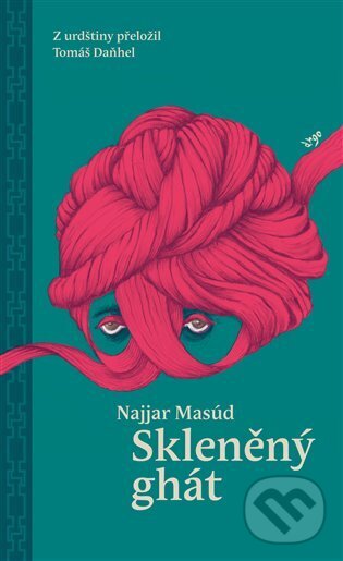 E-kniha: Skleněný ghát (Najjar Masúd). Argo, 2022 E-kniha: Skleněný ghát (Najjar Masúd). Argo, 2022